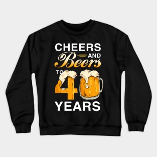 Cheers and Beer to 40 Years Crewneck Sweatshirt